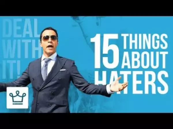 Video: 15 Things You Should Know About Your Haters